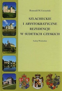 Szlacheckie i arystokratyczne rezydencje w Sudetach Czeskich - Łuczyński Romuald M. - książka