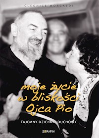 Moje życie w bliskości Ojca Pio_Tajemny dziennik duchowy - Morcaldi Cleonice - ebook