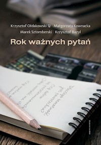 Rok ważnych pytań - Krzysztof Bazyl, Małgorzata Kownacka, Krzysztof Ołdakowski SJ, Marek Sztomberski - ebook