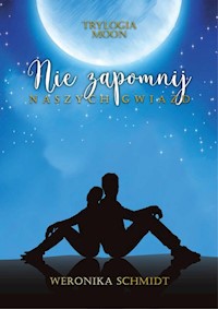 Nie zapomnij naszych gwiazd Trylogia Moon Tom 2 - Schmidt Weronika - książka