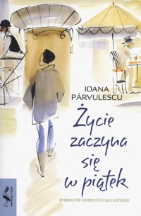 Życie zaczyna się w piątek - Ioana Parvulescu - książka