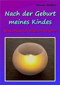 Nach der Geburt meines Kindes - Alina Steffen - ebook
