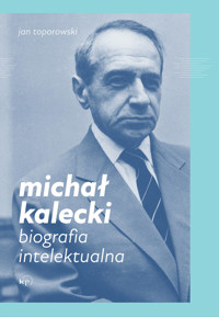 Michał Kalecki. Biografia intelektualna - Jan Toporowski - ebook + książka