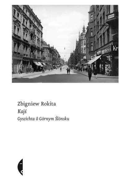 Okładka książki Kajś [edycyjŏ ślōnskŏ]. Gyszichta ô Gōrnym Ślōnsku