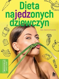 Dieta najedzonych dziewczyn - Zwierzchowska Ewa - ebook + książka