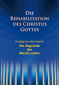 Die Rehabilitation des Christus Gottes - Die Abgründe des Martin Luther - Martin Kübli - darmowy ebook