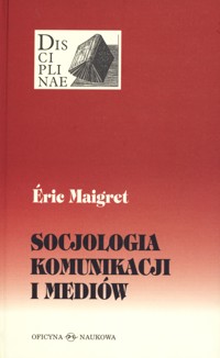 Socjologia komunikacji i mediów - Éric Maigret - książka