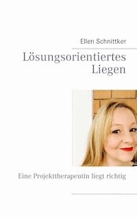Lösungsorientiertes Liegen - Ellen Schnittker - ebook