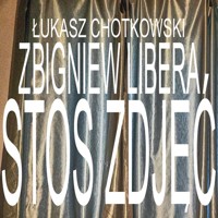 Stos zdjęć - Chotkowski Łukasz, Libera Zbigniew - książka
