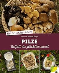 Natürlich koch ich! Pilze - Yvonne Schwarzinger - ebook