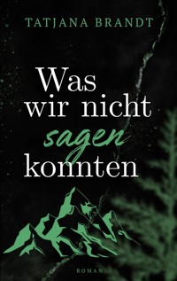 Was wir nicht sagen konnten - Tatjana Brandt - ebook