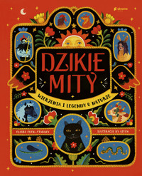 Dzikie mity. Wierzenia i mądrości z natury - Claire Cock-Starkey - książka