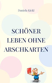 Schöner leben ohne Arschkarten - Daniela Kickl - ebook