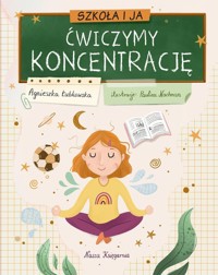 Szkoła i ja. Ćwiczymy koncentrację - Łubkowska Agnieszka - książka