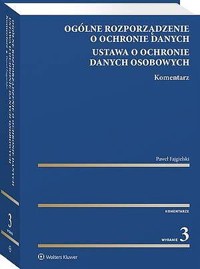 Ogólne rozporządzenie o ochronie danych. Ustawa o ochronie danych osobowych. Komentarz [PRZEDSPRZEDA - Paweł Fajgielski - książka