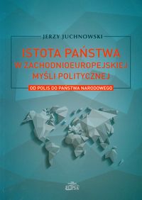 Istota państwa w zachodnioeuropejskiej myśli politycznej - Juchnowski Jerzy - książka