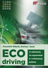 Eco driving w szkoleniu, na egzaminie, w codziennej jeździe - Wójcik Krzysztof, Sztal Mariusz - książka