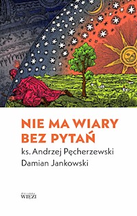 Nie ma wiary bez pytań - ks. Andrzej Pęcherzewski, Damian Jankowski - ebook
