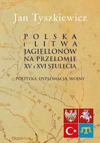 Polska i Litwa Jagiellonów na przełomie XV i XVI stulecia - Tyszkiewicz Jan - książka