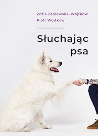 Słuchając psa - Zaniewska Zofia, Wojtków Piotr - książka
