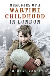 Memories of a Wartime Childhood in London - Douglas Model - ebook