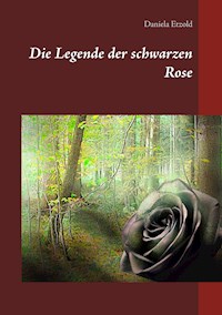 Die Legende der schwarzen Rose - Daniela Etzold - ebook