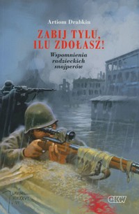 Zabij tylu ilu zdołasz! Wspomnienia radzieckich snajperów - Artiom Drabkin - książka