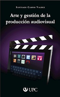 Arte y gestión de la producción audiovisual - Santiago Carpio Valdez - ebook