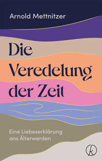 Die Veredelung der Zeit - Arnold Mettnitzer - ebook
