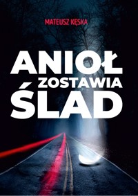 Anioł zostawia ślad - Mateusz Kęska - ebook