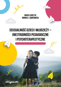 Seksualność dzieci i młodzieży - (nie)trudności pedagogiczne i psychoterapeutyczne - Dąbkowska Monika I., Jurczyk Marta - książka