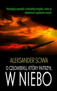 O człowieku, który patrzył w niebo - Aleksander Sowa - ebook