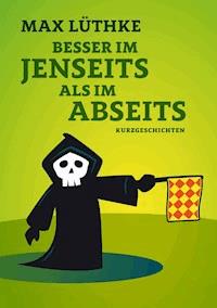 Besser im Jenseits als im Abseits - Marcus Lüthke - ebook