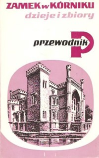 Zamek w Kórniku. Dzieje i zbiory. Przewodnik - Barbara Dolczewska - ebook