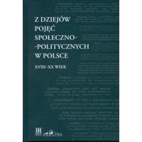 Z dziejów pojęć społeczno-politycznych w Polsce XVIII-XX wiek - zbiorowa praca - książka
