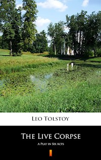 The Live Corpse. A Play in Six Acts - Leo Tolstoy - ebook