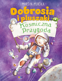 Dobrosia i pluszaki. Kosmiczna przygoda - Marcin Mortka - audiobook + książka