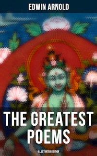 The Greatest Poems of Edwin Arnold (Illustrated Edition) - Edwin Arnold - ebook