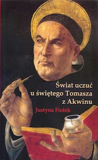 Świat uczuć u świętego Tomasza z Akwinu - Fiołek Justyna - książka