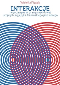 Interakcje negocjacyjne w pracy projektowej uczących się języka francuskiego jako obcego - Piegzik Wioletta - książka