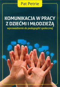 Komunikacja w pracy z dziećmi i młodzieżą - Petrie Pat - książka
