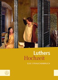 Luthers Hochzeit - Elke Strauchenbruch - ebook