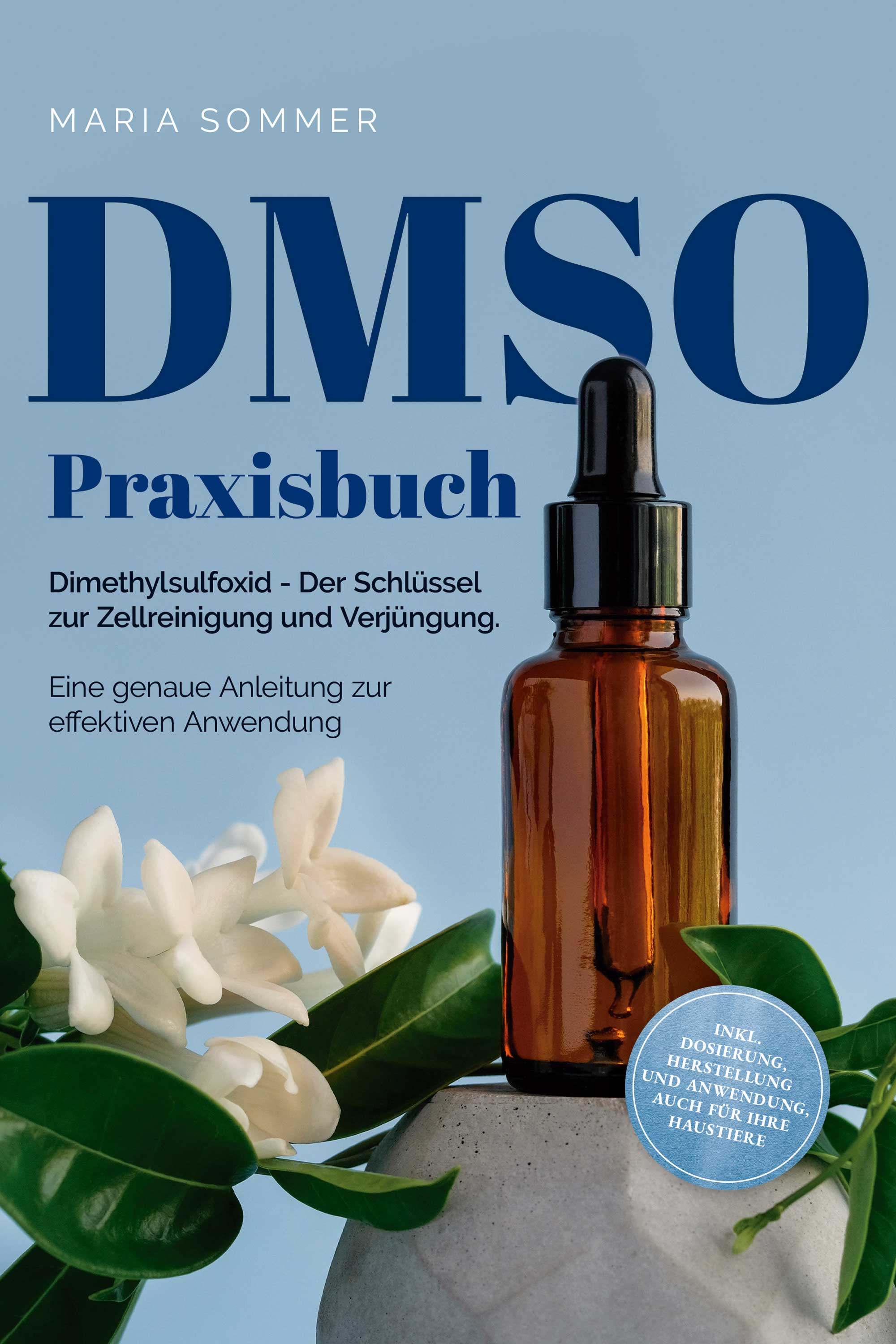 DMSO Praxisbuch: Dimethylsulfoxid - Der Schlüssel zur Zellreinigung und Verjüngung. Eine genaue Anleitung zur effektiven Anwendung inkl. Dosierung...
