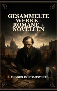 Gesammelte Werke - Romane + Novellen - Fjodor  Dostojewski - ebook