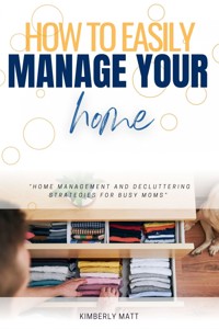 How to Easily Manage Your Home:: - Kimberly Matt - ebook