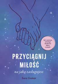 Przyciągnij miłość, na jaką zasługujesz - Sara Gomar - ebook + książka
