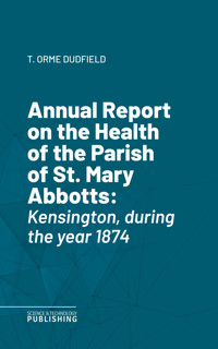 Annual Report on the Health of the Parish of St. Mary Abbotts - Dudfield - ebook