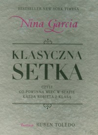 Klasyczna setka czyli co powinna mieć w szafie każda kobieta z klasą - Garcia Nina - książka