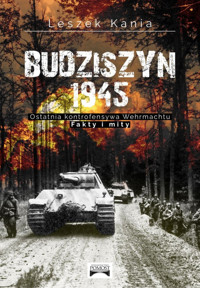 Budziszyn 1945 Ostatnia kontrofensywa Wehrmachtu - Kania Leszek - książka