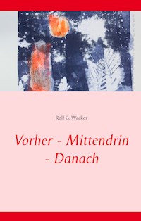 Vorher - Mittendrin - Danach - Rolf G. Wackes - ebook